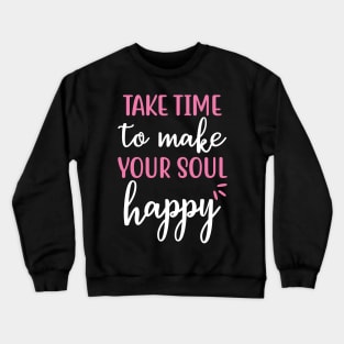 Take time to make your soul happy Yoga Quotes Crewneck Sweatshirt